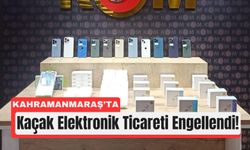 Kahramanmaraş’ta Kaçak Elektronik Baskını!