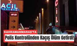 Kahramanmaraş’ta Polisten Kaçarken Can Verdi!