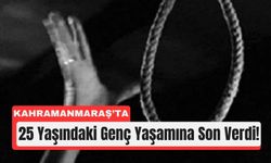 Kahramanmaraş’ta 25 Yaşındaki Genç Ölü Bulundu!
