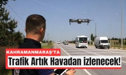Kahramanmaraş’ta Dronlar Trafikte Görev Başında!