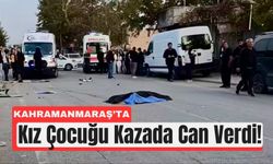 Kahramanmaraş’ta Küçük Kız Hız Kurbanı Oldu!