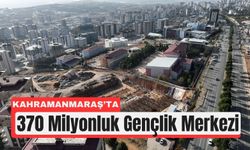 Kahramanmaraş’a 370 Milyonluk Gençlik Merkezi Yatırımı