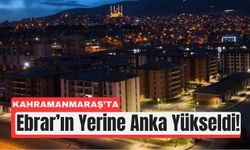 Kahramanmaraş’ta Ebrar’ın Küllerinden Anka Doğdu!