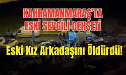 Kahramanmaraş’ta Ayrılık Cinayetle Bitti: 22 Yaşındaki Genç Kadın Hayatını Kaybetti