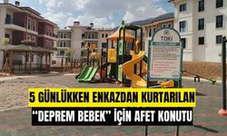 Kahramanmaraş Depremlerinin Simgesi Deprem Bebek İçin Afet Konutu