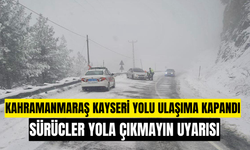 Yoğun Kar Nedeniyle Kahramanmaraş–Kayseri Karayolu Trafiğe Kapatıldı