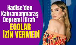 Hadise’den Kahramanmaraş Depremi İtirafı Yeniden Gündemde: Egolar izin vermedi