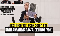 DEVA Partili Karatutlu: Hızlı Tren Var, Uçak Seferi Var… Kahramanmaraş’a Gelince Yok!