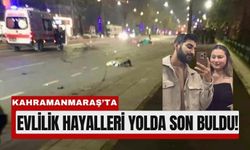 Kahramanmaraş’ta Aşırı Hız Nişanlı Çifti Hayattan Kopardı
