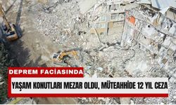 6 Şubat Depremi Davasında Karar: Müteahhide 12 Yıl Hapis