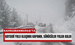 Kahramanmaraş’ta Kar Yağışı Yolları Kapattı