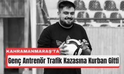 Kahramanmaraş'ta Antrenör Kaza Sonucu Yaşamını Yitirdi!