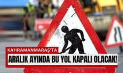 Kahramanmaraş’ta Sürücülere Uyarı: 30 Aralık'a Kadar Trafiğe Kapalı!