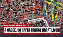 Kahramanmaraş’ta Bazı Caddeler 24 Gün Kapalı Olacak!