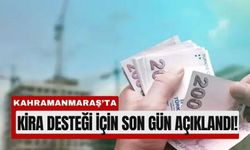 Kahramanmaraş’ta 7. 500 Liralık Kira Desteği Sona Eriyor!