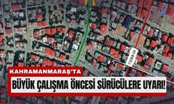 Kahramanmaraş’ta Bazı Cadde ve Sokaklar Geçici Olarak Kapanacak