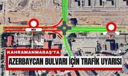 Kahramanmaraş’ta Azerbaycan Bulvarı Ulaşıma Kapatılacak