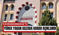 Kahramanmaraş'ta Ölümle Biten Kazada Sürücüye 15 Yıl Hapis