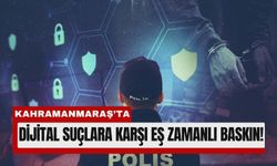 Kahramanmaraş'ta İnternet Suçlarına Karşı Dev Operasyon