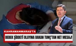Bakan Tunç’tan Kahramanmaraş’taki Bebek Şiddetine Tepki