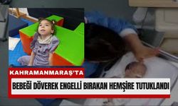 Kahramanmaraş’ta Bebeği Engelli Bırakan Hemşire Tutuklandı!