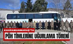 PÖH Timleri Kahramanmaraş’tan Kilis Sınırına Uğurlandı