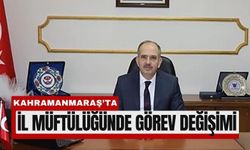 Kahramanmaraş'ın Müftüsü Değişti: Hasan Hüseyin Güller Atandı
