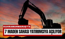 Kahramanmaraş’ta 7 Maden Sahası Ruhsatlandırılıyor