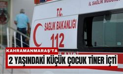 Kahramanmaraş’ta Tiner İçen Minik Çocuk Yoğun Bakımda!