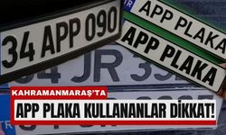 Kahramanmaraş’ta 1 Nisan’dan Sonra APP Plakaya Ceza!