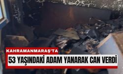 Kahramanmaraş’ta Alevlerin Arasında Kalan Adam Yaşamını Yitirdi