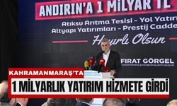 Kahramanmaraş Andırın’da 1 Milyar TL’lik Yatırımlar Açıldı