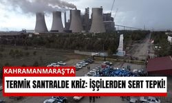 Kahramanmaraş’ta İşçiler Sokakta! Santral Önünde Protesto