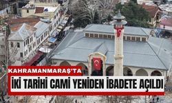Kahramanmaraş’ta Tarihi Camiler Yeniden Hayat Buldu
