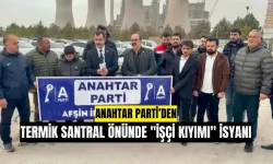 Anahtar Parti’den Afşin Elbistan Termik Santral Önünde "İşçi Kıyımı" İsyanı