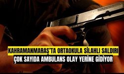 Kahramanmaraş'ta Ayser Çalık Ortaokulu'na Silahlı Saldırı