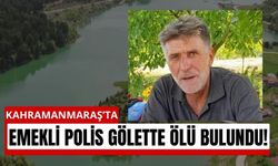 Kahramanmaraş'ta Emekli Polis Gölette Can Verdi!