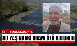 Kahramanmaraş’ta Kayıp Yaşlıdan Acı Haber: Aksu Çayı’nda Bulundu