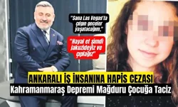 Ankaralı İş İnsanına Kahramanmaraş Depremi Mağduru Çocuğa Tacizden Hapis Cezası!