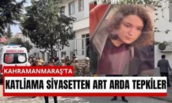 Kahramanmaraş’ta Büyük Acı: Siyasilerden Peş Peşe Taziye Mesajı