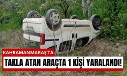Kahramanmaraş’ta Kontrolden Çıkan Araç Devrildi: 1 Yaralı