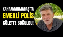 Kahramanmaraş'ta feci olay! Emekli polis Faruk Seringeç gölette boğuldu!