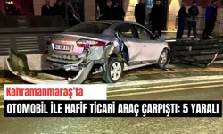 Kahramanmaraş’ta otomobil ile hafif ticari araç çarpıştı: 5 yaralı