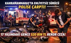 Kahramanmaraş’ta Polise Çarpan Ehliyetsiz Gence Rekor Ceza: Tam 520 Bin TL!