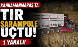 Kahramanmaraş’ta tır şarampole uçtu: 1 yaralı