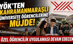 YÖK'ten Kahramanmaraşlı Üniversite Öğrencilerine Müjde! Özel Öğrencilik Uygulaması Devam Edecek