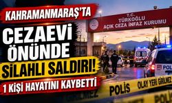 Kahramanmaraş'ta Cezaevi Önünde Silahlı Saldırı: 1 Kişi Hayatını Kaybetti