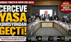 Çerçeve Yasa Adalet Komisyonu'ndan Geçti! Gözler Pazartesi TBMM Genel Kurulu'nda