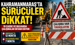 Kahramanmaraş’ta trafiğe çıkacaklar dikkat: 19 güzergâhta çalışma var