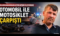 Kahramanmaraş’ta otomobil ile motosiklet çarpıştı: 1 ölü